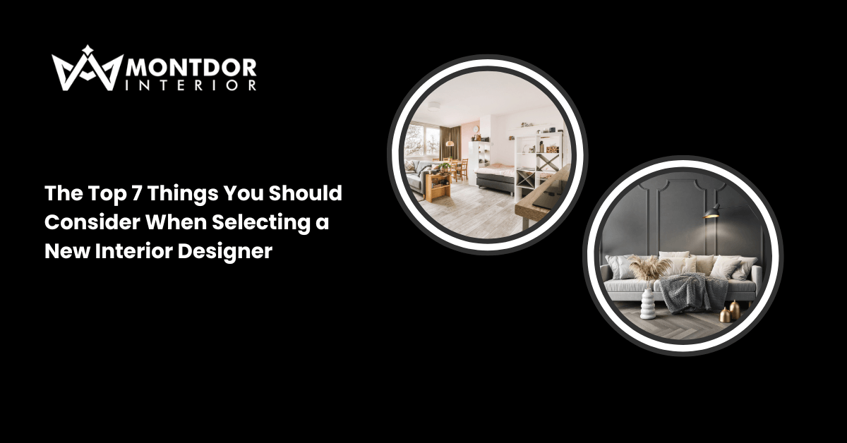 The Top 7  Things You Should Consider When Selecting a New Interior Designer