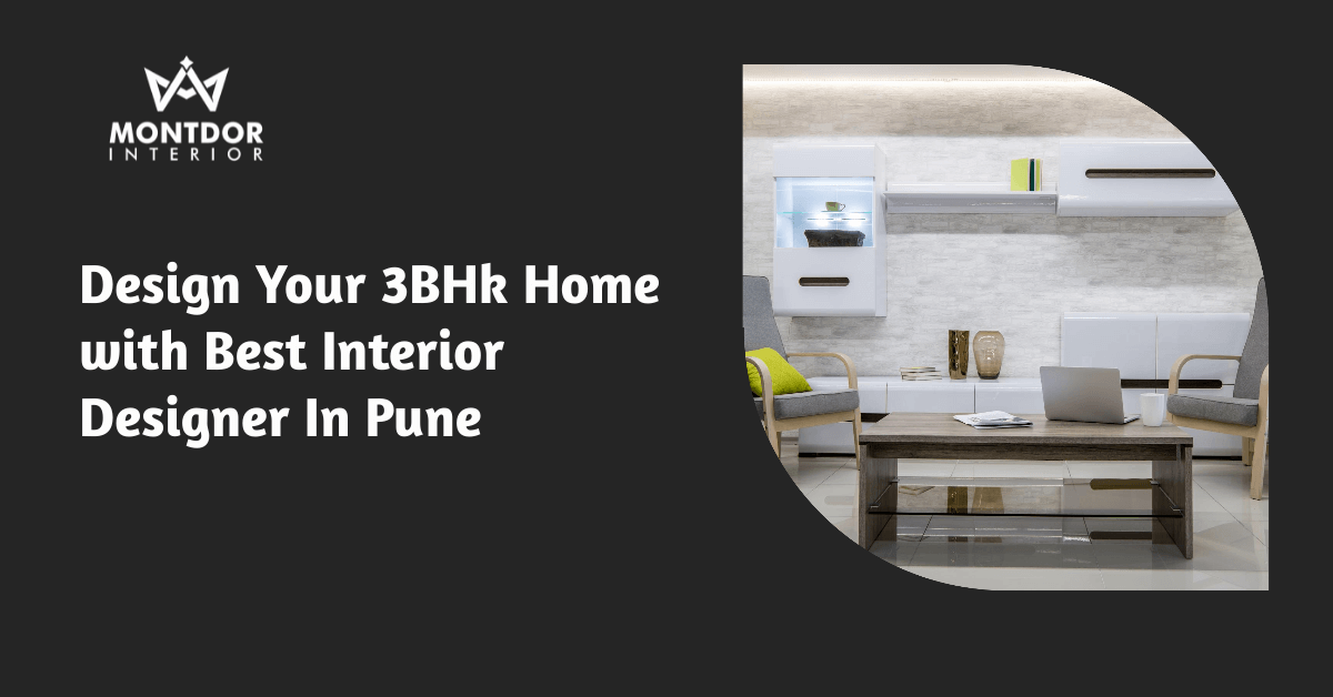 Design Your 3BHk Home with Best Interior Designer In Pune